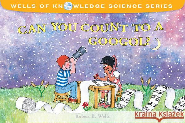 Can You Count to a Googol? - Very Big Numbers - Wells of Knowledge Robert Wells 9780807510612 Albert Whitman & Company - książka