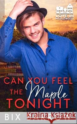 Can You Feel the Maple Tonight Bix Barrow 9781964616148 Bix Barrow - książka