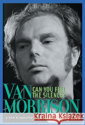 Can You Feel the Silence?: Van Morrison: A New Biography Clinton Heylin 9781556525421 Chicago Review Press - książka