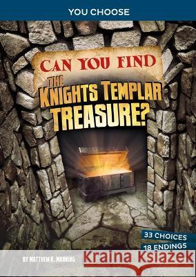 Can You Find the Knights Templar Treasure?: An Interactive Treasure Adventure Matthew K. Manning 9781669032021 Capstone Press - książka