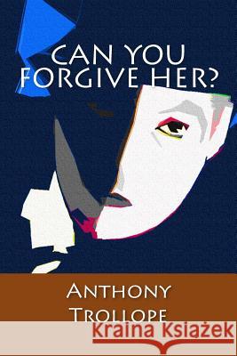 Can You Forgive Her? Anthony Trollope 9781545331934 Createspace Independent Publishing Platform - książka