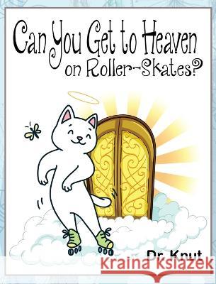 Can You Get to Heaven on Roller-Skates? Dr Knut   9781088063675 Empire Publishing - książka