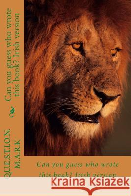 Can you guess who wrote this book? Irish version M. a. R. K., Q. U. E. S. T. I. O. N. 9781981636815 Createspace Independent Publishing Platform - książka