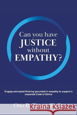 Can You Have Justice without Empathy?: Engage principled thinking grounded in empathy to support a corporate Code of Ethics Otto Toews, PH D   9781647497231 Go to Publish - książka