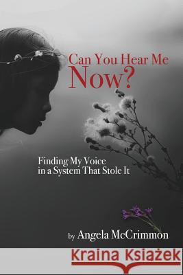 Can You Hear Me Now?: Finding My Voice in a System That Stole It Angela McCrimmon 9781945432002 Aurora Books - książka