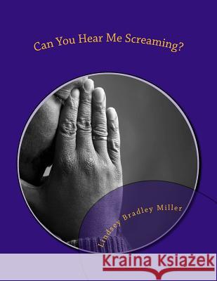 Can You Hear Me Screaming?: A Christian Man's Perspective MR Lindsey Bradley Miller 9781511992213 Createspace - książka