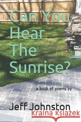 Can You Hear The Sunrise? Jeff Johnston 9781097964437 Independently Published - książka