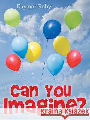 Can You Imagine? Eleanor Roby 9781512712506 WestBow Press - książka