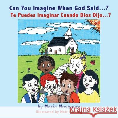 Can You Imagine When God Said . . . ? ¿Te Puedes Imaginar Cuando Dios Dijo . . . ? Mosquera, Maria 9781942923541 Our Written Lives - książka
