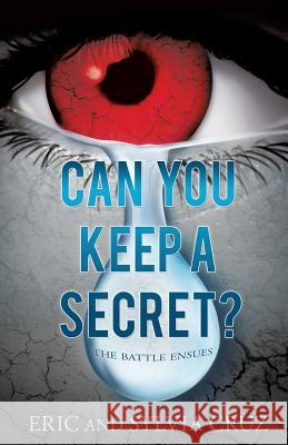 Can You Keep A Secret? Eric Cruz, Sylvia Cruz 9781498462907 Xulon Press - książka