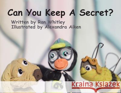 Can You Keep a Secret? Ran Whitley, Alexandra Aiken 9781669845195 Xlibris Us - książka