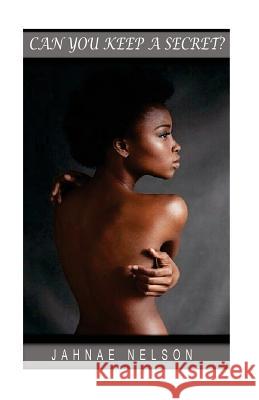 Can You Keep A Secret Nelson, Jahnae 9781721988327 Createspace Independent Publishing Platform - książka