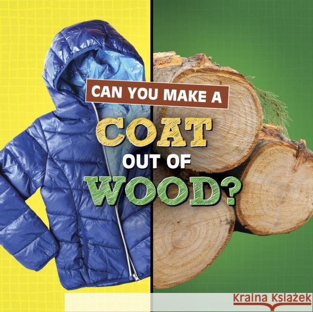 Can You Make a Coat Out of Wood? Susan B. Katz 9781398247840 Capstone Global Library Ltd - książka