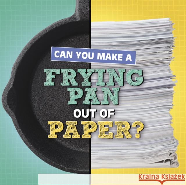 Can You Make a Frying Pan Out of Paper? Michelle Hilderbrand 9781398247895 Capstone Global Library Ltd - książka