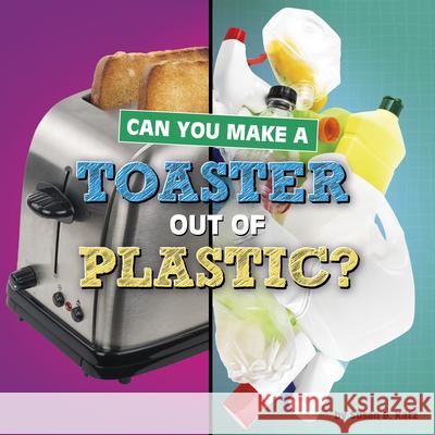 Can You Make a Toaster Out of Plastic? Susan B. Katz 9781666350975 Pebble Books - książka