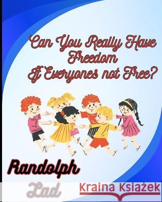 Can You Really Have Freedom If Everyone's Not Free Book Randolph Lad  9798392340675 Independently Published - książka