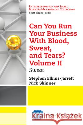 Can You Run Your Business With Blood, Sweat, and Tears? Volume II: Sweat Elkins-Jarrett, Stephen 9781948580380 Business Expert Press - książka