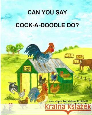 Can You Say Cock-A-Doodle-Do? Joyce Ann Vickers-Crotchett Rose Mary Noble-Bassett 9781987764888 Createspace Independent Publishing Platform - książka