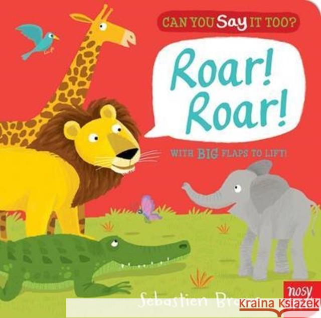 Can You Say It Too? Roar! Roar! Sebastien Braun 9780857631701 Nosy Crow Ltd - książka