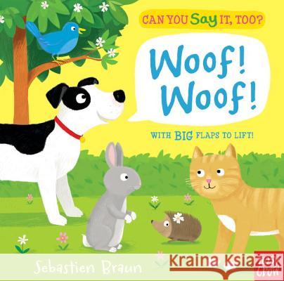 Can You Say It, Too? Woof! Woof! Nosy Crow Sebastien Braun 9780763666057 Nosy Crow - książka