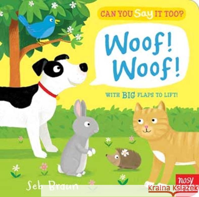 Can You Say It Too? Woof! Woof! Sebastien Braun 9780857631565 Nosy Crow Ltd - książka