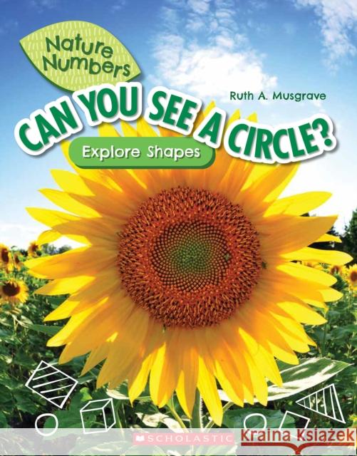 Can You See a Circle?: Explore Shapes (Nature Numbers): Explore Shapes Ruth Musgrave 9781338765168 Scholastic Inc. - książka