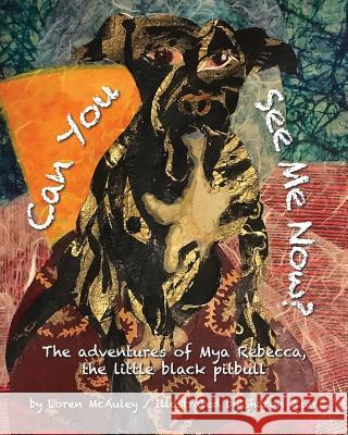 Can You See Me Now?: The adventures of Mya Rebecca, the little black pitbull Azar, Sharon 9781541312739 Createspace Independent Publishing Platform - książka