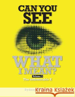 Can You See What I Mean Vol 3: The indomitable E Finley, Sydney R. 9781483962092 Createspace - książka