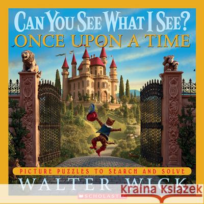 Can You See What I See? Once Upon a Time: Picture Puzzles to Search and Solve Wick, Walter 9780439617772 Cartwheel Books - książka