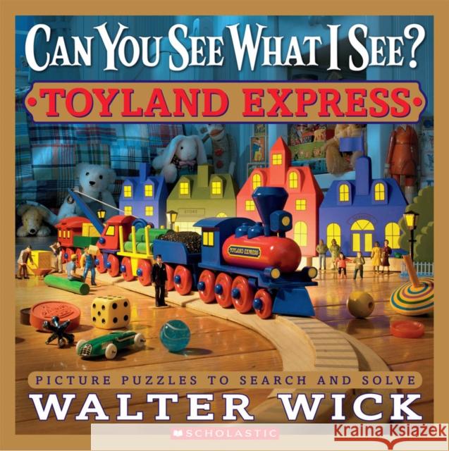 Can You See What I See? Toyland Express: Picture Puzzles to Search and Solve Wick, Walter 9780545244831 Cartwheel Books - książka