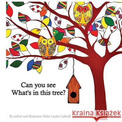 Can you see whats in this tree? Cadwell, Helen Louise 9781530713196 Createspace Independent Publishing Platform - książka