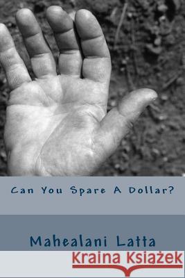 Can You Spare A Dollar? Latta, Mahealani 9781484924990 Createspace - książka