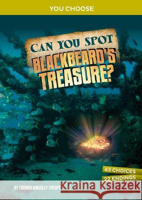 Can You Spot Blackbeard\'s Treasure?: An Interactive Treasure Adventure Thomas Kingsley Troupe 9781669032007 Capstone Press - książka