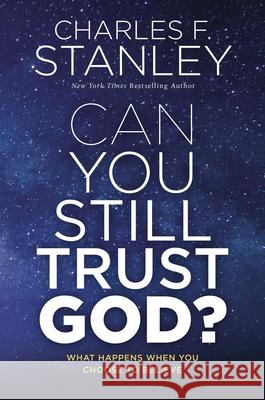 Can You Still Trust God?: What Happens When You Choose to Believe Charles F. Stanley 9780785247531 Thomas Nelson - książka