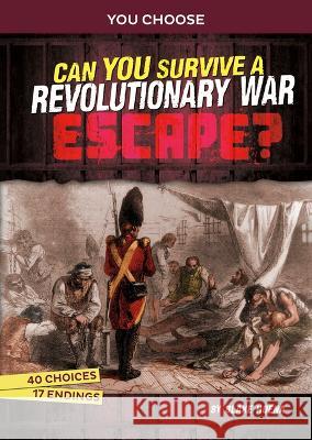 Can You Survive a Revolutionary War Escape?: An Interactive History Adventure Blake Hoena 9781669061267 Capstone Press - książka