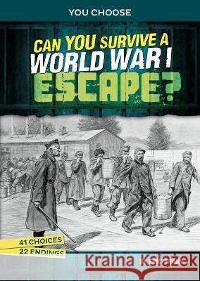 Can You Survive a World War I Escape?: An Interactive History Adventure Eric Braun 9781669061397 Capstone Press - książka