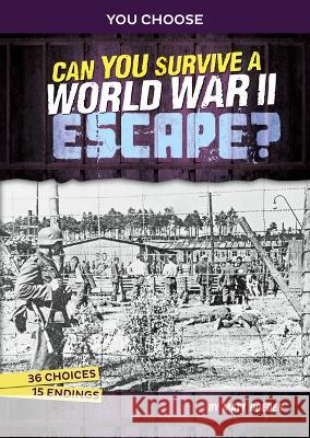 Can You Survive a World War II Escape?: An Interactive History Adventure Matt Doeden 9781669061427 Capstone Press - książka