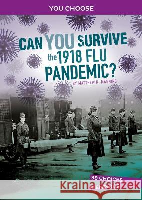 Can You Survive the 1918 Flu Pandemic?: An Interactive History Adventure Matthew K. Manning 9781666390827 Capstone Press - książka