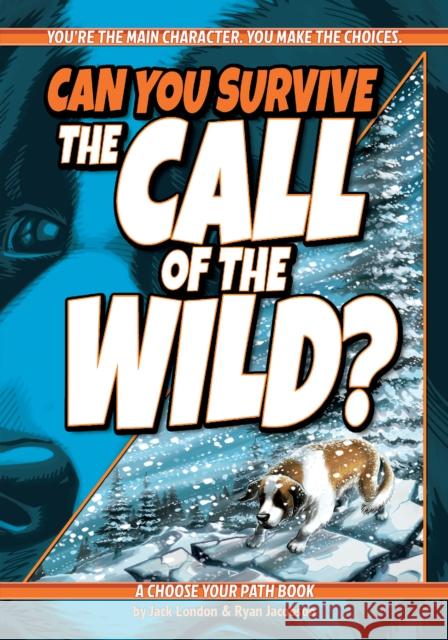 Can You Survive the Call of the Wild?: A Choose Your Path Book Jack London Ryan Jacobson 9781940647654 Lake 7 Creative - książka