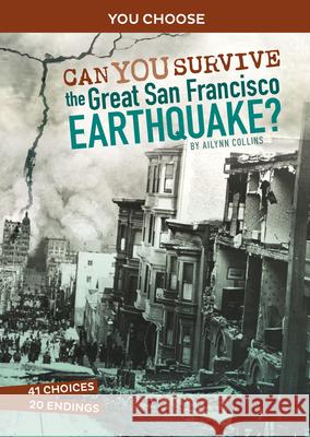 Can You Survive the Great San Francisco Earthquake?: An Interactive History Adventure Ailynn Collins 9781666323573 Capstone Press - książka
