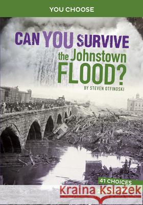 Can You Survive the Johnstown Flood?: An Interactive History Adventure Steven Otfinoski 9781663958952 Capstone Press - książka