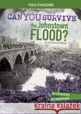 Can You Survive the Johnstown Flood?: An Interactive History Adventure Steven Otfinoski 9781666323641 Capstone Press - książka