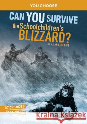 Can You Survive the Schoolchildren's Blizzard?: An Interactive History Adventure Ailynn Collins 9781663958969 Capstone Press - książka