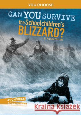 Can You Survive the Schoolchildren's Blizzard?: An Interactive History Adventure Ailynn Collins 9781666323719 Capstone Press - książka