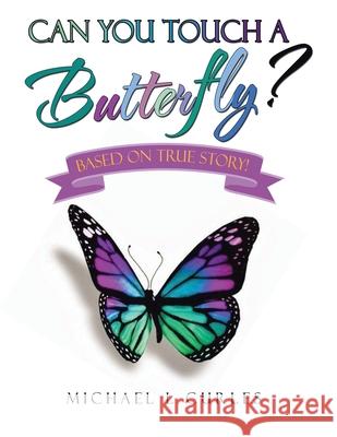 Can You Touch A Butterfly?: Based on True Story! Michael L. Curles 9781665777575 Archway Publishing - książka