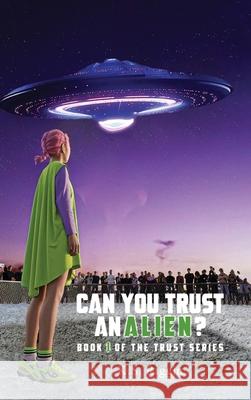 Can You Trust An Alien?: Book One of the Trust Series K. S. Riggin 9781917907996 K.S. Riggin - książka
