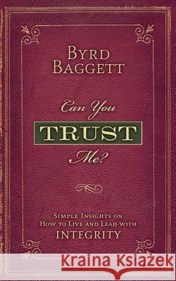 Can You Trust Me?: Simple Insights on How to Live and Lead With Integrity Baggett III, Byrd B. 9781482055689 Createspace - książka