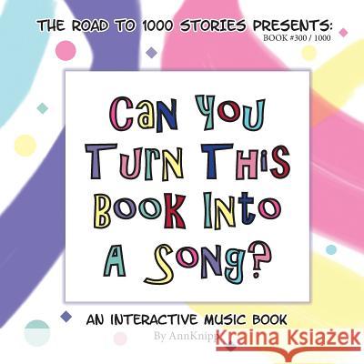 Can You Turn This Book Into A Song?: An Interactive Music Book Knipp, Ann 9780983206842 Chicago Kids Media - książka