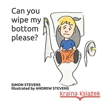 Can you wipe my bottom please? Simon Stevens, Andrew Stevens 9798656092029 Independently Published - książka