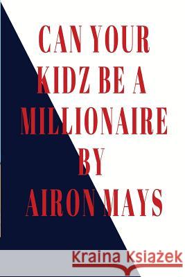 Can your Kidz be A Millionaire: Minding your own Business Rice-Mays, Alfanette a. 9781986939584 Createspace Independent Publishing Platform - książka